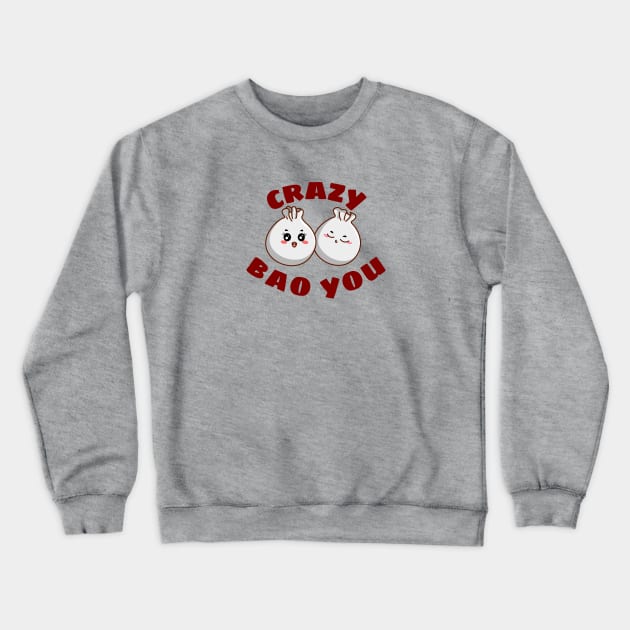 Crazy Bao You - Cute Dim Sum Pun Crewneck Sweatshirt by Allthingspunny